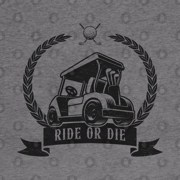 Ride or Die - Golf Cart Humor by TwistedCharm
